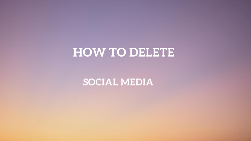 How to delete social media