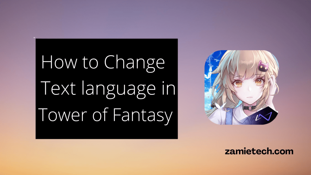 How to Change Text Language in Tower of Fantasy