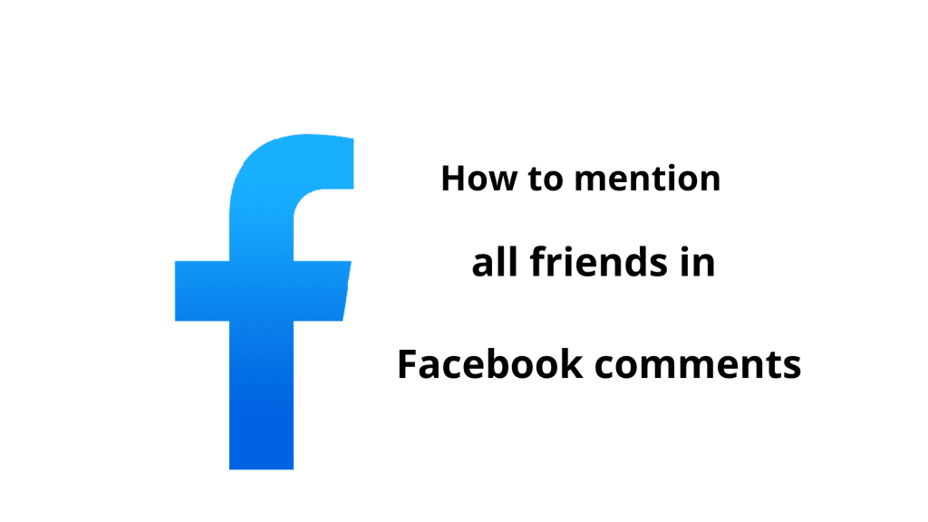 How to Mention All Friends in Facebook Comments