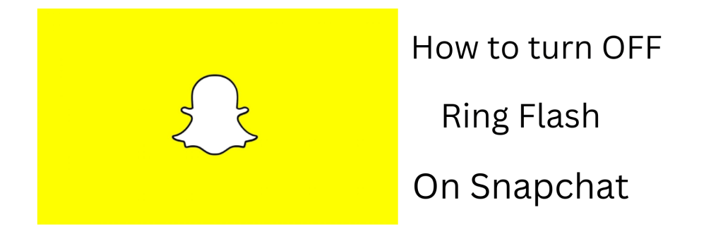 How to Turn Off Ring Flash On Snapchat