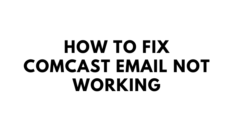 How To Fix Comcast Email Not Working
