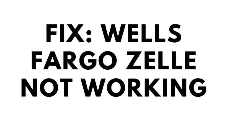 How To Fix Wells Fargo Zelle Not Working?